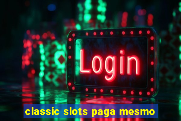 classic slots paga mesmo